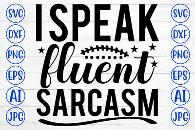 I Speak Fluent Sarcasm SVG Cut File SVG Syaman 