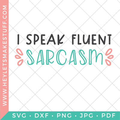 I Speak Fluent Sarcasm SVG Hey Let's Make Stuff 