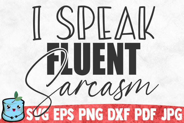 I Speak Fluent Sarcasm SVG MintyMarshmallows 