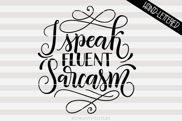 I speak fluent sarcasm | SVG PNG PDF and DXF files SVG HowJoyful 