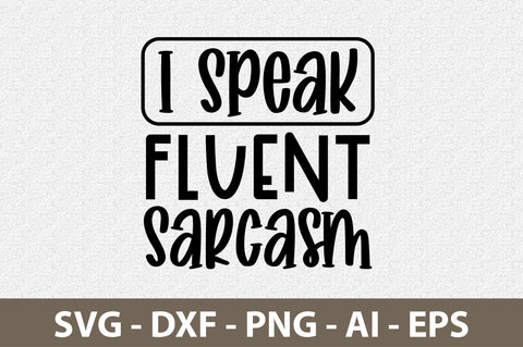 I Speak Fluent Sarcasm svg SVG nirmal108roy 