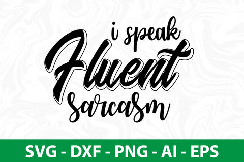 i speak fluent sarcasm svg SVG nirmal108roy 