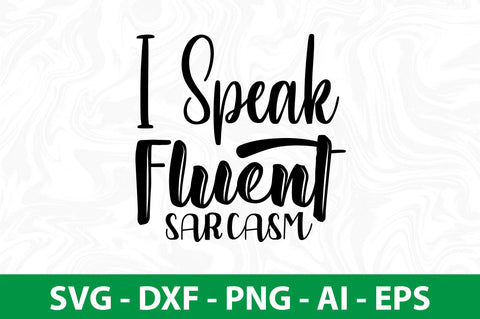 I Speak Fluent Sarcasm SVG SVG nirmal108roy 