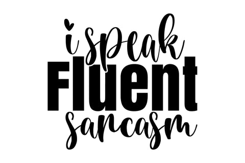 I Speak Fluent Sarcasm svg SVG orpitasn 