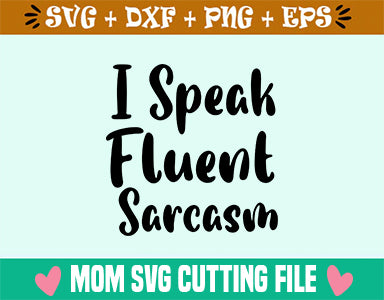 I Speak Fluent Sarcasm SVG SVG SVG Studio 