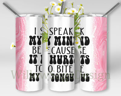 I Speak My Mind Because It Hurts To Bite My Tongue Design Png, Sarcastic Quotes 20oz Skinny Tumbler, Funny Sarcastic Tumbler Design, Digital Download Sublimation WillowSageDesign 