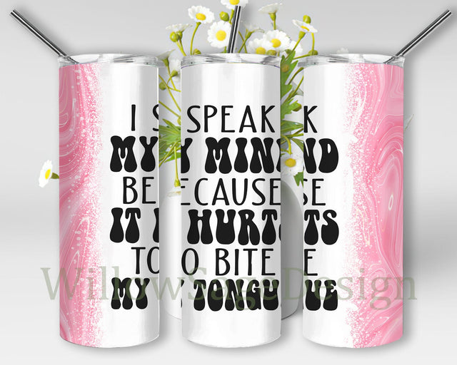 I Speak My Mind Because It Hurts To Bite My Tongue Design Png, Sarcastic Quotes 20oz Skinny Tumbler, Funny Sarcastic Tumbler Design, Digital Download Sublimation WillowSageDesign 