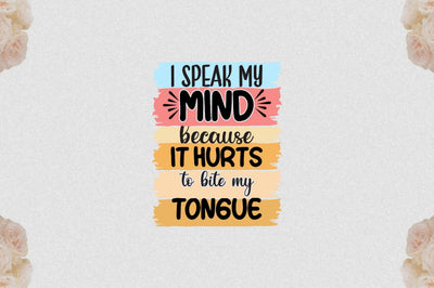 I speak my mind because it hurts to bite my tongue Sublimation Sublimation Jagonath Roy 