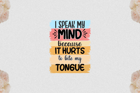 I speak my mind because it hurts to bite my tongue Sublimation Sublimation Jagonath Roy 