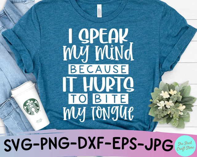 I Speak My Mind Because It Hurts To Bite My Tongue SVG Cut File SVG She Shed Craft Store 