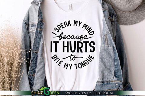 I Speak My Mind Because it Hurts to Bite My Tongue SVG - Sarcastic Quote SVG Shine Green Art 
