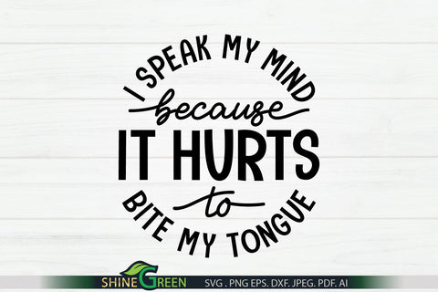 I Speak My Mind Because it Hurts to Bite My Tongue SVG - Sarcastic Quote SVG Shine Green Art 
