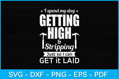 I Spend My Day Getting High Stripping Just So I Can Get It Laid Svg Design SVG artprintfile 