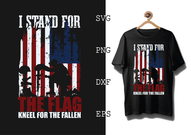 I Stand For The Flag, Kneel For The Fallen Svg, 4th of July File, America Patriotic Svg, Png, Eps, Dxf Files SVG DesignTShirt 