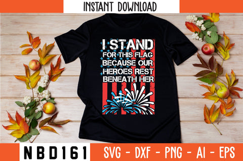 I STAND FOR THIS FLAG BECAUSE OUR HEROES REST BENEATH HER USA FLAG T-Shirt Design SVG Nbd161 