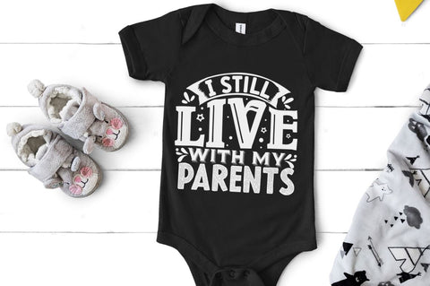 I still live with my parents, baby SVG SVG DESIGNISTIC 