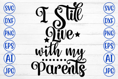 I Still Live With My Parents SVG Cut File SVG Syaman 
