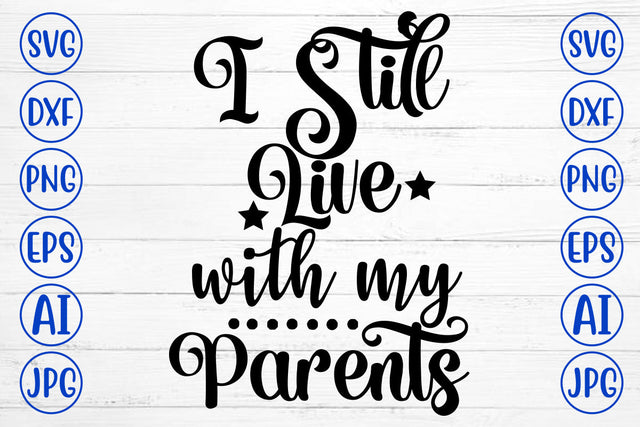 I Still Live With My Parents SVG Cut File SVG Syaman 