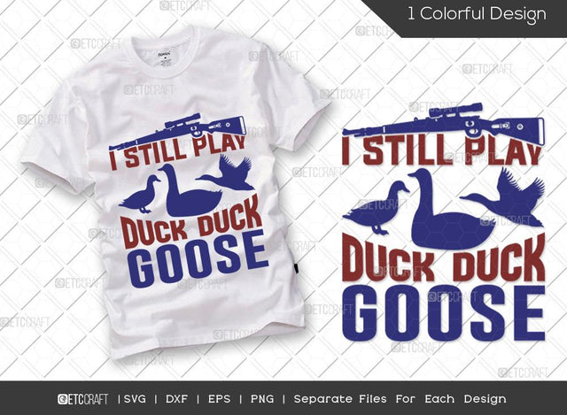 I Still Play Duck Duck Goose SVG Cut File | Hunting Svg | Duck Svg | Hunting Season Svg | Hunter Svg | Hunting Life Svg | Hunting T-shirt Design SVG ETC Craft 