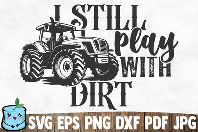 I Still Play With Dirt SVG MintyMarshmallows 