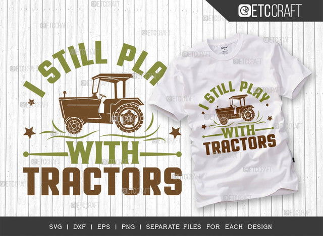 I Still Play With Tractors SVG Cut File | Agriculture Svg | Cultivator Svg | Farmer Svg | Farmhouse Svg | Farmer Boy Svg | Quote Design SVG ETC Craft 