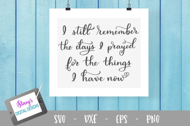 I still remember the days I prayed for the things I have now SVG SVG Stacy's Digital Designs 