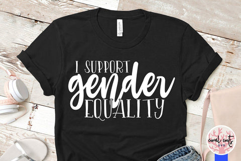 I Support gender equality - Women Empowerment SVG EPS DXF PNG File SVG CoralCutsSVG 