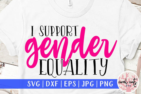 I Support gender equality - Women Empowerment SVG EPS DXF PNG File SVG CoralCutsSVG 