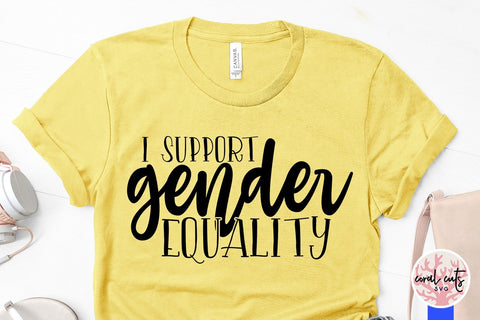 I Support gender equality - Women Empowerment SVG EPS DXF PNG File SVG CoralCutsSVG 