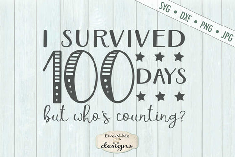 I Survived 100 Days - Whos Counting - School Teacher - SVG SVG Ewe-N-Me Designs 