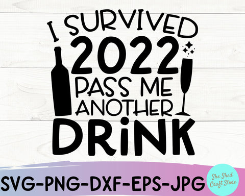 I Survived 2022 Pass Me Another Drink SVG Cut File - New Year SVG SVG She Shed Craft Store 
