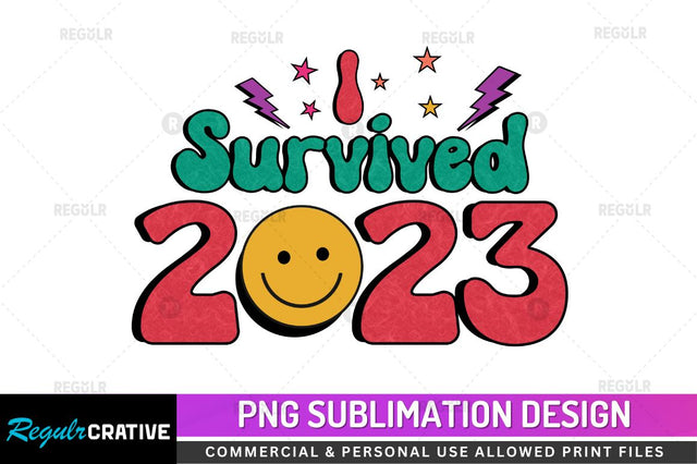 I survived 2023 Sublimation PNG Sublimation Regulrcrative 