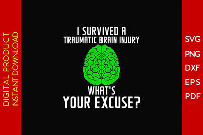 I Survived A Traumatic Brain Injury What's Your Excuse SVG PNG PDF Cut File SVG Creativedesigntee 