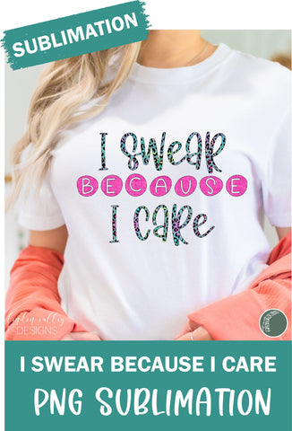 I Swear Because I Care Sublimation PNG-Funny Sublimation Design Sublimation Linden Valley Designs 