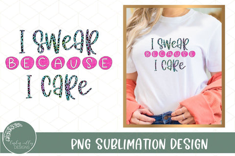 I Swear Because I Care Sublimation PNG-Funny Sublimation Design Sublimation Linden Valley Designs 