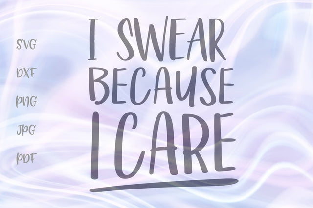 I Swear Because I Care SVG, PNG, DXF, PDF, JPG SVG Digitals by Hanna 