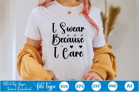 I Swear Because I Care SVG SVGs,Quotes and Sayings,Food & Drink,On Sale, Print & Cut SVG DesignPlante 503 