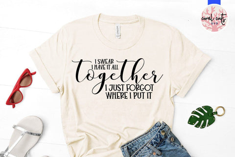 I swear I have it all together I just forgot where I put it – Mother SVG EPS DXF PNG Cutting Files SVG CoralCutsSVG 