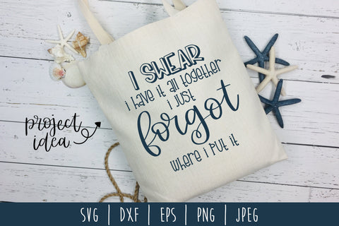 I Swear I Have It All Together I Just Forgot Where I Put It SVG SavoringSurprises 
