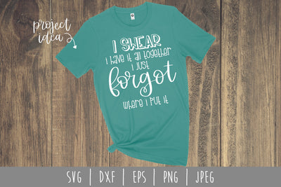 I Swear I Have It All Together I Just Forgot Where I Put It SVG SavoringSurprises 