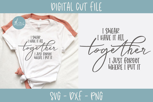 I Swear I Have It All Together I Just Forgot Where I Put It SVG SVG Grace Lynn Designs 