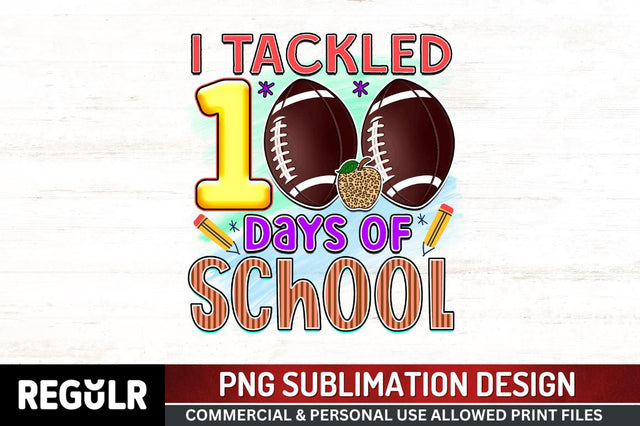 I tackled 100 days of school Sublimation PNG, 100 Days Of School Sublimation Design Sublimation Regulrcrative 
