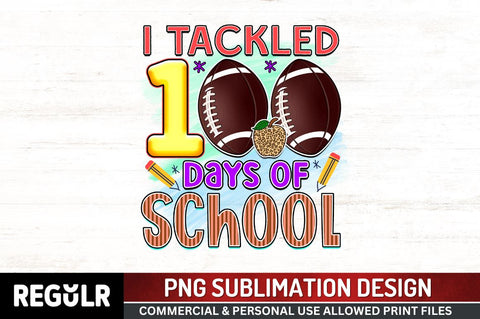 I tackled 100 days of school Sublimation PNG, 100 Days Of School Sublimation Design Sublimation Regulrcrative 