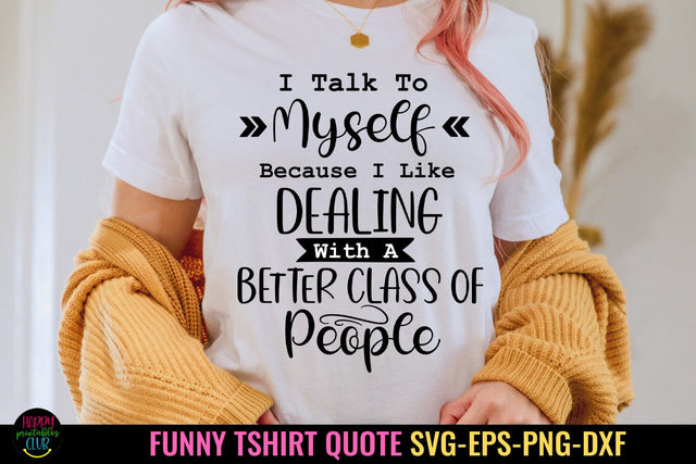 I Talk to Myself I Funny Tshirt SVG I Sarcastic SVG Quotes SVG Happy Printables Club 