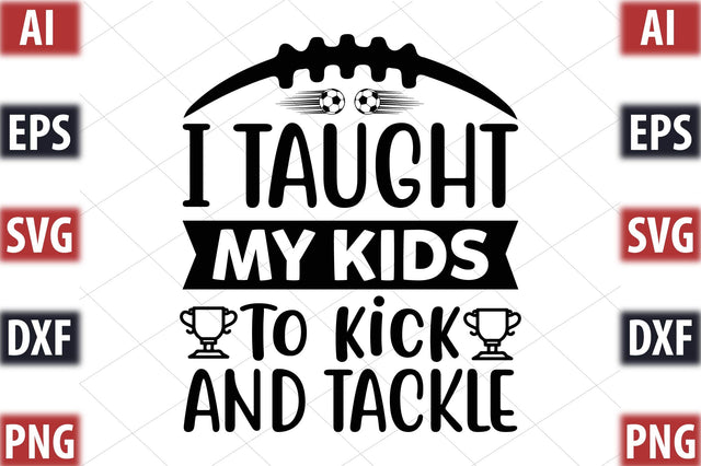 I taught my kids to kick and tackle SVG SVGista 