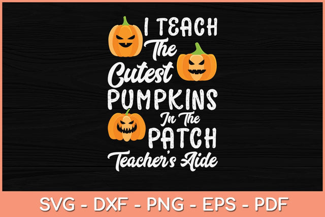 I Teach Cutest Pumpkins In Patch Teacher’s Aide Halloween Svg Design SVG artprintfile 