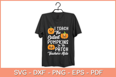 I Teach Cutest Pumpkins In Patch Teacher’s Aide Halloween Svg Design SVG artprintfile 