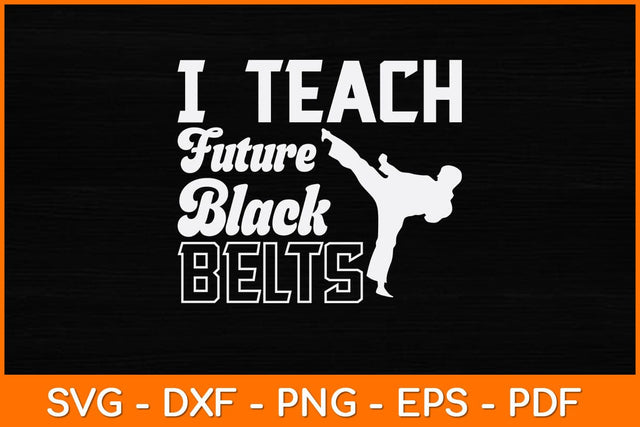 I Teach Future Black Belts Svg Design SVG artprintfile 