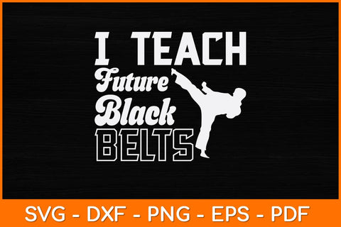 I Teach Future Black Belts Svg Design SVG artprintfile 