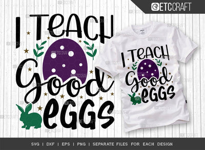 I Teach Good Eggs SVG Cut File | Easter Teacher Svg | Easter Bunny Svg | Easter Egg Svg | T-shirt Design SVG ETC Craft 